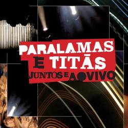 Paralamas Do Sucesso : Paralamas e Titãs Juntos e Ao Vivo